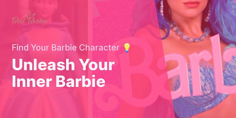 Unleash Your Inner Barbie - Find Your Barbie Character 💡